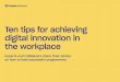 Ten tips for achieving digital innovation in the workplace...Ten tips for achieving digital innovation in the workplace Experts and trailblazers share their advice on how to lead successful
