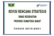 Revisi Rencana Strategis Dinas Kesehatan Provinsi Sumatera … · 2020. 9. 10. · Revisi Rencana Strategis Dinas Kesehatan Provinsi Sumatera Barat Tahun 2016 -2021 3 (SDGs) serta