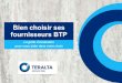 Bien choisir ses fournisseurs BTP - Teralta Groupe Audemard · 2019. 11. 6. · Bien choisir ses fournisseurs est un facteur primordial pour tout artisan du BTP. Véritable partenaire
