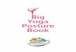 Big Yoga Posture Book - Cosmic Kids · 2020. 10. 28. · pose in everyone’s memory. Next time they’ll follow you even more easily. Give encouragement Tell all the kids how well