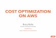 COST OPTIMIZATION ON AWS · 2018. 5. 10. · HOW PRICING WORKS ON AWS 5/17. PLANNING AND ACCOUNT MANAGEMENT • Consider Operational cost and TCO • Plan workloads ﬁrst • Check