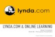 LYNDA.COM & ONLINE LEARNINGlynda.com is an online education company oﬀering thousands of video courses in software, creative, and business skills - Lynda.com Introduction • Online