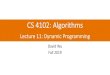 CS 4102: Algorithmsjh2jf/courses/fall2019/cs4102/lectures/... · Maximum sum contiguous subarray Tiling dominoes Log cutting Matrix chaining 4 CLRS Readings: Chapter 14. Homework