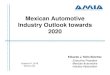 Mexican Automotive Industry Outlook towards 2020...Servicio de Administración Tributaria y la Secretaría de Economía. * Se considera Industria Automotriz: 87.01.20 Tractores de