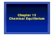 Chapter 13 Chemical Equilibrium - KFUPM 102-CH 13... · 2009. 3. 10. · Chapter 13 Chemical Equilibrium. Topics ... ¾Applications of equilibrium constant and solving equilibria