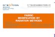 FABRIC MODIFICATION BY RADIATION METHODS · 2017. 4. 25. · FABRIC MODIFICATION BY RADIATION METHODS. FABRIC MODIFICATION BY RADIATION METHODS. Vincent Luo China General Nuclear