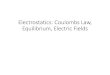 Electrostatics: Coulombs Law, Equilibrium, Electric Fields...the amount of electric charge lost by the other material. •Net charge remains unchanged. •Law the Conservation of Charge
