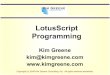 LotusScript Programming · LotusScript. y. LotusScript is an object-oriented form of BASIC. ƒ. Very similar to Microsoft's Visual Basic. y. Supported natively in Domino since R4