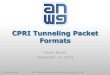 CPRI Tunneling Packet Formatsgrouper.ieee.org/groups/1904/3/meeting_archive/2015/12/tf3_1512_b… · CPRI Tunneling Packet Formats. Tunneling Encoding Presentation purpose: –Provide