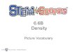 6.6B Density Vocabulary density.pdf · Density A physical property relating the amount of matter in a substance to the volume of the substance, a property used to identify and classify