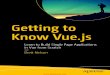 Getting to Know Vue - 101books.ru · 2018. 9. 2. · Our First Vue.js Instance ... Angular, TypeScript, and Aurelia. Beyond the technology, Brett is passionate about continuous improvement
