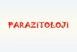 PARAZİTOLOJİ - Ankara Üniversitesi · 2018. 4. 6. · Parazitoloji => Para (+) Sitos (+) Logos Yanında Beslenme Bilim Parazit; yaam döngüsünün herhangi bir döneminde diğer