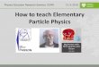 How to teach Elementary Particle Physics What are elementary particles? ... If particle physics transcends