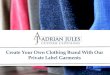 Create Your Own Clothing Brand With Our Private Label Garments | Adrian Jules Ltd