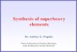 Synthesis of superheavy elementsnewuc.jinr.ru/img_sections/file/Practice2016/EU/2016-07 AGP_SHE.pdfSearch for new reactions for SHE-synthesis. Chemistry of new elements. DC280 (expected)