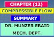 CHAPTER (12) COMPRESSIBLE FLOW SUMMARY DR ...Application of Compressible Flows a) High speed flight through air. (Concorde plane) b)Flow of air through a Compressor. c) Flow of steam