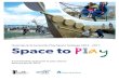 ‘Space to Play’ · 2015. 2. 20. · 6 3 David Lloyd George (1926) 4 Better Places to Play (2009) Play England 3.0 Value of play ‘The right to play is the child's first claim