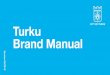 Contents Turku Brand ManualThe Turku Brand Manual defines the overall brand of the city and explains what Turku looks and sounds like. It helps us communicate about Turku in a uniform