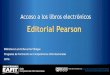 Acceso a los libros electrónicos - EAFIT · 2016. 7. 26. · Editorial Pearson Acceso a los libros electrónicos Biblioteca Luis Echavarría Villegas Programa de Formación en Competencias