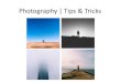 Photography | Tips & Tricks...Photography | Tips & Tricks Author Burkhart, Jonathan Created Date 3/13/2014 2:15:37 PM