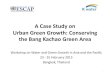 A Case Study on Urban Green Growth: Conserving the Bang ... 4b_Ms...A Case Study on Urban Green Growth: Conserving the Bang Kachao Green Area Workshop on Water and Green Growth in