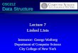 Lecture 7 Linked Listswolberg/cs212/pdf/CSc212... · 2020. 8. 21. · using node class. The Workings of four functions. This lecture will show four functions: Compute the length of