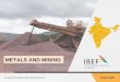 METALS AND MINING - IBEF · 2020. 9. 6. · 3 Metals and Mining For updated information, please visit India ranks fourth globally in terms of iron ore production**. Production of