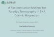 A Reconstruction Method for Faraday Tomography in SKA ...ska-jp.org/skajpws2019/Day4/4-8_Suchetha.pdf · Cosmic Magnetism SKA-Japan Symposium 2019 at NAOJ Suchetha Cooray Collaborators: