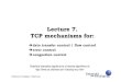 Lecture 7. TCP mechanisms for - Inria · 2009. 8. 7. · TCP: a reliable transport ÎTCP is a reliable protocol Öall data sent are guaranteed to be received Övery important feature,