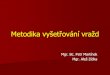 Metodika vyetřování vrad - WebSnadno.cz · 2012. 1. 11. · Vladimír Bayer, nar. 1976 vrah 7leté dívky - doživotní trest Viz foto