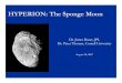 HYPERION: The Sponge Moon · 2007. 8. 28. · Sponge-like appearance from lots of 2-10 km craters with good rim preservation. No suncup role. Scant evidence of ejecta, and some evidence
