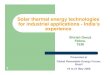 Solar thermal energy technologies for industrial applications ......pasteurization at Mahanand Dairy, Latur, Maharashtra, INDIA India Innovates Source: M/s Clique Technologies, Mumbai