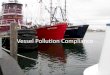 Vessel Pollution Compliance - Mass.Gov...May 25, 2018  · •Oily waste management practices and pollution prevention equipment are not consistent or compliant throughout commercial