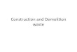 Construction and Demolition waste...•Construction and Demolition (C&D) materials consist of the debris generated during the construction, renovation and demolition of buildings,