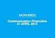 Communication Financière 21 AVRIL 2015 · 2020. 10. 31. · 21 AVRIL 2015 . ORDRE DU JOUR ... La Foncière MONOPRIX 2 . 3 Monoprix Chihia le 30/01/2014 Monoprix Bab Souika - le 27/02/2014