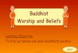 NEW Buddhist Worship and Beliefs Slide5 · PDF file 2021. 1. 31. · A Buddhist temple is a place of worship for Buddhists. The style of the temples varies depending on what area of