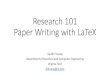 Research 101 Paper Writing with LaTeXgangwang/latex.pdfResearch 101 Paper Writing with LaTeX Jia-Bin Huang Department of Electrical and Computer Engineering Virginia Tech jbhuang@vt.edu