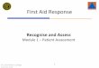 First Aid Response · 2021. 3. 5. · 1. State the purpose of a Primary Survey and identify when it should be conducted 2. State the purpose of a Secondary Survey and identify when