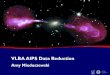 VLBA AIPS Data Reduction - Science Website · 2019. 5. 31. · AIPS Procedures •Most of the data reduction you will see today will use “procedures”, which are scripts that put