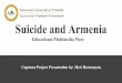 Suicide and Armenia - BA English and Communications€¦ · Madlena Arakelova - Psychotherapist at the “Gratsia” International Rehabilitation Center of Armenian Red Cross Society