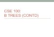 CSE 100: B TREES (CONTD) - cseweb.ucsd.educseweb.ucsd.edu/classes/fa14/cse100/lectures/Lec26_annotated_pd… · B.Tree(performance(• Worst case O (log 2 N) which doesn’t reflect