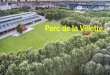 Parc de la Villette - Wikiwijs · 2018. 1. 19. · Pårc dela Villette Claye-SouiIly Mareuil-Iès-Meaux CheSSy [éc.rla.ChapeIIe Serris Créteil pontauii-C0Ê1bault Gretz,ArmainvilIiers