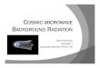 COSMIC MICROWAVE BACKGROUND RADIATIONboson.physics.sc.edu/~gothe/730-F11/talks/Sean-1.pdf · 2011. 9. 16. · COSMIC MICROWAVE BACKGROUND RADIATION Sean Morrison 9/16/2011 Graduate