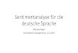 Sentimentanalyse für die deutsche Sprache · 2019. 10. 2. · Aspekte (wie die deutsche Übersetzung). 13. ... • Stellen Sie eine Wortliste mit positiven Wörtern und eine mit