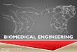 Biomedical Engineering - Princeton University · WHAT IS BIOMEDICAL ENGINEERING? Biomedical engineers apply the concepts of engineering –mathematical modeling, analysis, design
