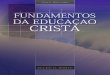 Fundamentos da Educação Cristã (2007) da...educação cristã. Este livro é posto em circulação com a esperança de que seja de inestimável valor para as centenas de professores