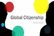 Global Citizenship · 2019. 8. 6. · • Throughout the year, Global Connect has introduced you to some issues being addressed locally and globally • After this course, keeping