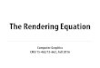 The Rendering Equation - Carnegie Mellon University15462.courses.cs.cmu.edu/.../17_renderingequation_slides.pdf · 2016. 11. 2. · The Rendering Equation Core functionality of photorealistic