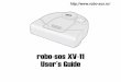robo-sos XV-11 User’s Guide xv 11.pdf · 2013. 2. 7. · 5 robo-sos XV-11 User’s Guide Welcome! Thank you for purchasing your new robo-sos XV-11 vacuum. And welcome to the home