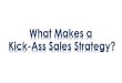 What Makes a Kick-Ass Sales Strategy? · 2019. 10. 2. · Kick-Ass Sales Strategy? Liz Heiman Chief Strategy Officer . Priorities Outcomes Guidelines Goals. 10 Key Parts of a Kick-Ass
